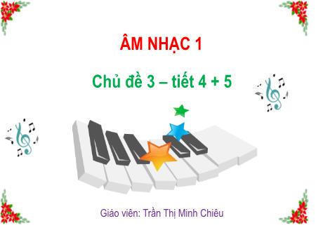 Bài giảng Âm nhạc Lớp 1 (Kết nối tri thức) - Chủ đề 4: Vòng tay bè bạn - Tiết 4+5: Ôn tập học kì I - Nguyễn Thị Minh Chiêu