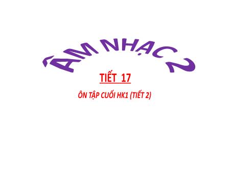 Bài giảng Âm nhạc Lớp 2 (Kết nối tri thức) - Tiết 17: Ôn tập cuối học kì I (Tiết 2) - Trần Thị Minh Chiêu