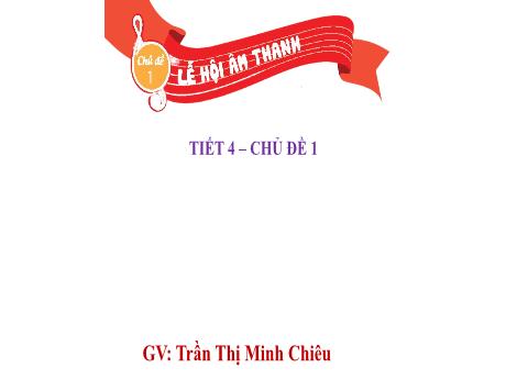 Bài giảng Âm nhạc Lớp 3 (Kết nối tri thức) - Chủ đề 1: Lễ hội âm thanh - Tiết 4: Tổ chức hoạt động Vận dụng, sáng tạo - Trần Thị Minh Chiêu