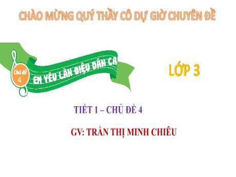 Bài giảng Âm nhạc Lớp 3 (Kết nối tri thức) - Chủ đề 4: Em yêu làn điệu dân ca - Tiết 1: Học bài hát Khúc nhạc trên nương xa - Nguyễn Thị Minh Chiêu