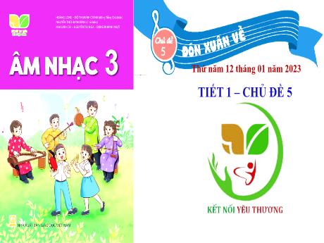 Bài giảng Âm nhạc Lớp 3 (Kết nối tri thức) - Chủ đề 5: Đón xuân về - Tiết 1: Học bài hát Đón xuân về - Tạ Thị Tố Oanh