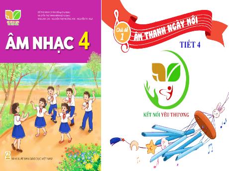 Bài giảng Âm nhạc Lớp 4 (Kết nối tri thức) - Chủ đề 1: Âm thanh ngày mới - Tiết 4: Tổ chức các hoạt động vận dụng sáng tạo