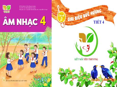 Bài giảng Âm nhạc Lớp 4 (Kết nối tri thức) - Chủ đề 2: Giai điệu quê hương - Tiết 4: Tổ chức các hoạt động vận dụng sáng tạo