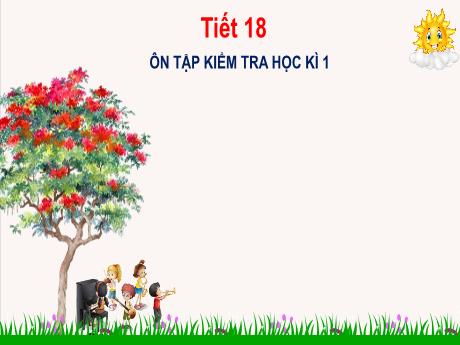 Bài giảng Âm nhạc Lớp 4 (Kết nối tri thức) - Tiết 18: Ôn tập kiểm tra học kì I