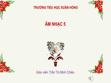 Bài giảng Âm nhạc Lớp 5 (Kết nối tri thức) - Chủ đề 7: Âm nhạc nước ngoài - Tiết 28: Hát Đất nước tươi đẹp sao, Ôn đọc nhạc Bài số 4 - Trần Thị Minh Chiêu