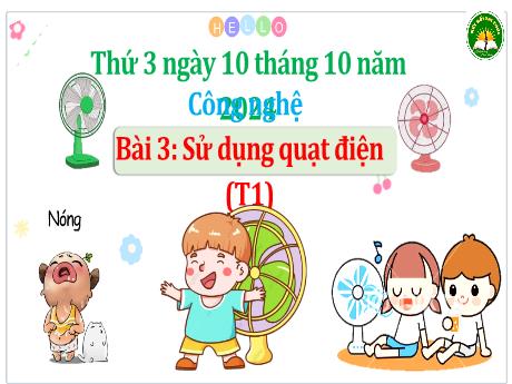 Bài giảng Công nghệ Lớp 3 (Kết nối tri thức) - Phần 1: Công nghệ và đời sống - Bài 3: Sử dụng quạt điện (Tiết 1)
