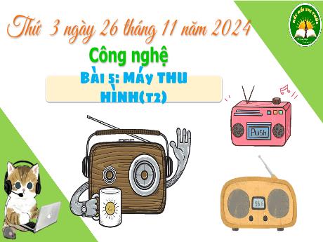 Bài giảng Công nghệ Lớp 3 (Kết nối tri thức) - Phần 1: Công nghệ và đời sống - Bài 5: Sử dụng máy thu hình (Tiết 2)