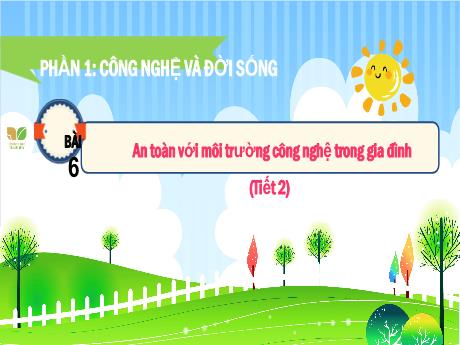 Bài giảng Công nghệ Lớp 3 (Kết nối tri thức) - Phần 1: Công nghệ và đời sống - Bài 6: An toàn với môi trường công nghệ trong gia đình (Tiết 2)
