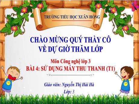 Bài giảng Công nghệ Lớp 3 (Kết nối tri thức) - Phần 1: Công nghệ và đời sống - Bài 4: Sử dụng máy thu thanh (Tiết 1) - Nguyễn Thị Hải Hà