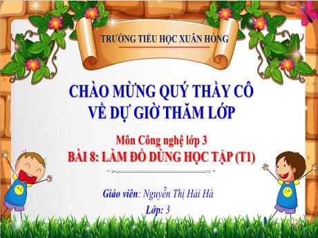 Bài giảng Công nghệ Lớp 3 (Kết nối tri thức) - Phần 2: Thủ công kĩ thuật - Bài 8: Làm đồ dùng học tập (Tiết 1) - Nguyễn Thị Hải Hà