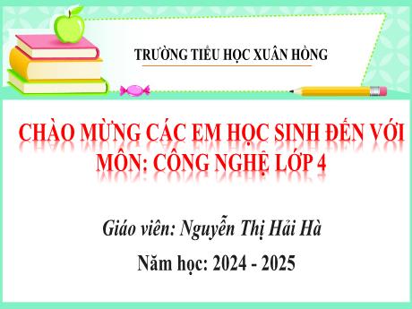 Bài giảng Công nghệ Lớp 4 (Kết nối tri thức) - Phần 1: Công nghệ và đời sống - Bài 1: Lợi ích của hoa, cây cảnh đối với cuộc sống (Tiết 1) - Năm học 2024-2025 - Nguyễn Thị Hải Hà