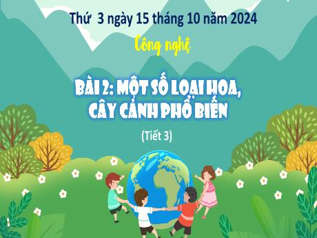 Bài giảng Công nghệ Lớp 4 (Kết nối tri thức) - Phần 1: Công nghệ và đời sống - Bài 2: Một số loại hoa, cây cảnh phổ biến (Tiết 3)