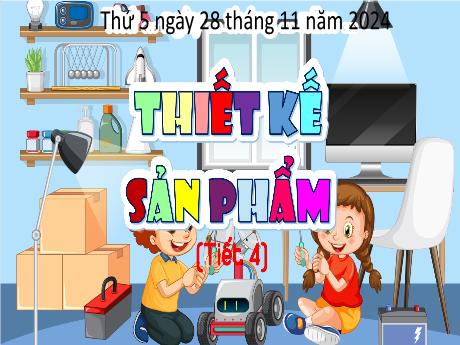 Bài giảng Công nghệ Lớp 5 (Kết nối tri thức) - Phần 1: Công nghệ và đời sống - Bài 4: Thiết kế sản phẩm (Tiết 4)