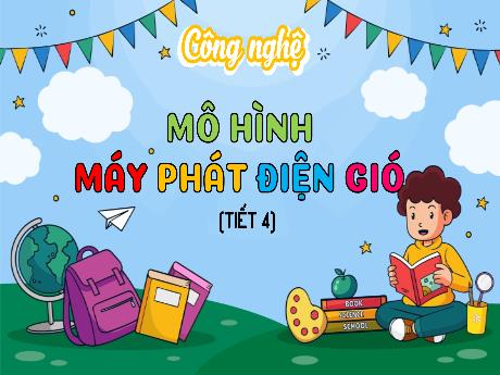 Bài giảng Công nghệ Lớp 5 (Kết nối tri thức) - Phần 2: Thủ công kĩ thuật - Bài 8: Mô hình máy phát điện gió (Tiết 4)