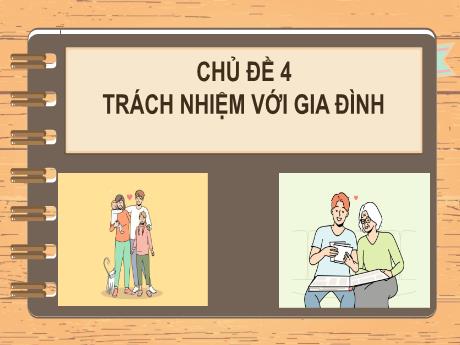 Bài giảng HĐTN, HN Lớp 11 (Kết nối tri thức) - Chủ đề 4: Trách nhiệm với gia đình