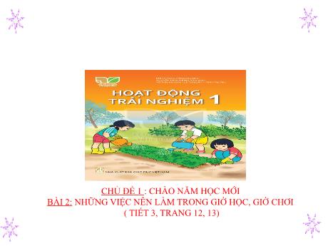 Bài giảng Hoạt động trải nghiệm Lớp 1 (Kết nối tri thức) - Chủ đề 1: Chào năm học mới - Bài 2: Những việc nên làm trong giờ học, giờ chơi (Tiết 3)