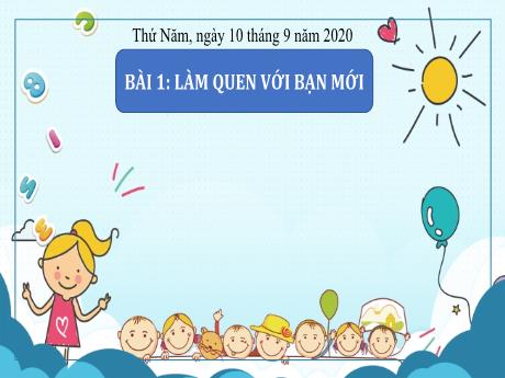 Bài giảng Hoạt động trải nghiệm Lớp 1 (Kết nối tri thức) - Chủ đề 1: Chào năm học mới - Bài 1: Làm quen với bạn mới