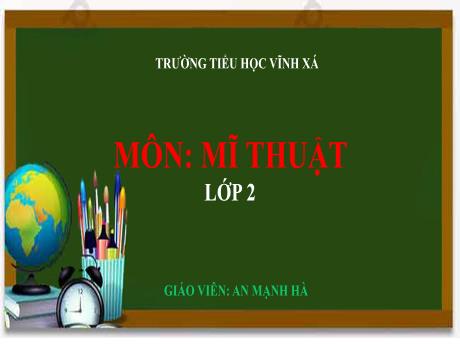 Bài giảng Mĩ thuật Lớp 2 (Kết nối tri thức) - Chủ đề 1: Mĩ thuật trong cuộc sống - An Mạnh Hà