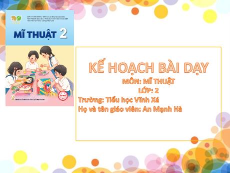 Bài giảng Mĩ thuật Lớp 2 (Kết nối tri thức) - Chủ đề 9: Thầy cô em - An Mạnh Hà
