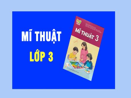 Bài giảng Mĩ thuật Lớp 3 (Kết nối tri thức) - Chủ đề 6: Biết ơn thầy cô