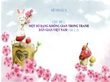 Bài giảng Mĩ thuật Lớp 4 (Kết nối tri thức) - Chủ đề 2: Một số dạng không gian trong tranh dân gian Việt Nam (Tiết 2+3)