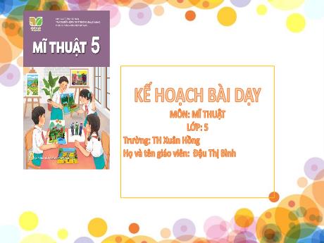 Bài giảng Mĩ thuật Lớp 5 (Kết nối tri thức) - Chủ đề 2: Hình tượng anh hùng dân tộc trong mĩ thuật tạo hình Việt Nam - Đậu Thị Bình