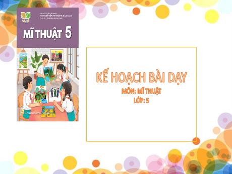 Bài giảng Mĩ thuật Lớp 5 (Kết nối tri thức) - Chủ đề 5: Những việc làm bình dị mà cao quý trong cuộc sống