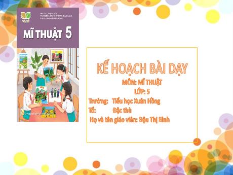 Bài giảng Mĩ thuật Lớp 5 (Kết nối tri thức) - Chủ đề 6: Cảnh sắc quê hương - Đậu Thị Bình