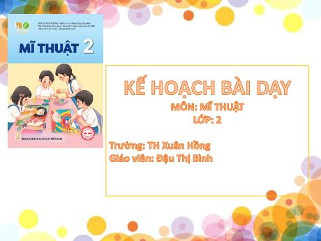 Bài giảng môn Mĩ thuật Lớp 2 (Kết nối tri thức) - Chủ đề 6: Sắc màu thiên nhiên - Đậu Thị Bình