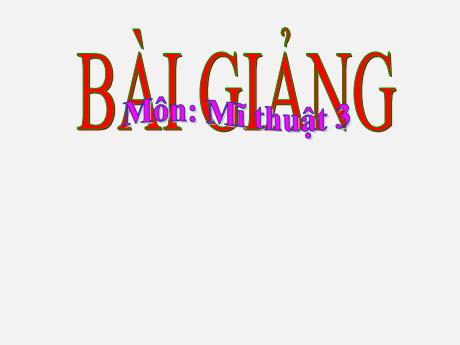 Bài giảng môn Mĩ thuật Lớp 3 (Kết nối tri thức) - Chủ đề 4: Vẻ đẹp của khối