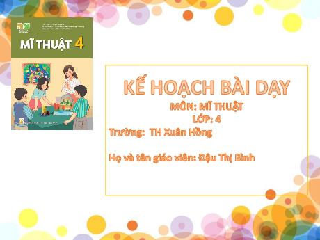 Bài giảng môn Mĩ thuật Lớp 4 (Kết nối tri thức) - Chủ đề 2: Một số dạng không gian trong tranh dân gian Việt Nam - Đậu Thị Bình