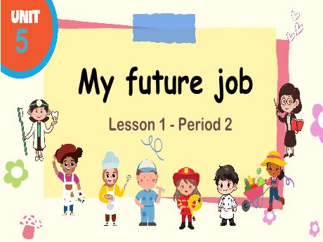 Bài giảng môn Tiếng Anh Lớp 5 (Global Success) - Unit 5: My future job - Lesson 1. Period 2