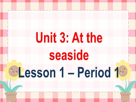 Bài giảng Tiếng Anh Lớp 2 (Global Success) - Unit 3: At the seaside - Lesson 1. Period 1