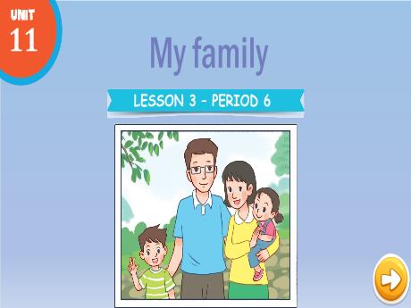 Bài giảng Tiếng Anh Lớp 3 (Global Success) - Unit 11: My family - Lesson 3. Period 6