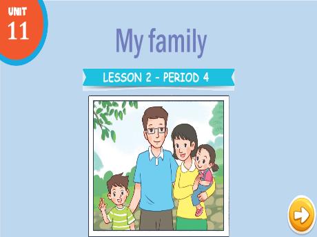 Bài giảng Tiếng Anh Lớp 3 (Global Success) - Unit 11: My family - Lesson 2. Period 4