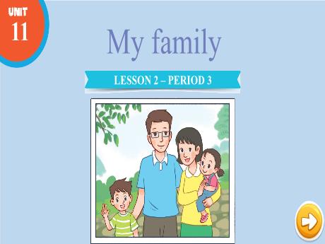 Bài giảng Tiếng Anh Lớp 3 (Global Success) - Unit 11: My family - Lesson 2. Period 3