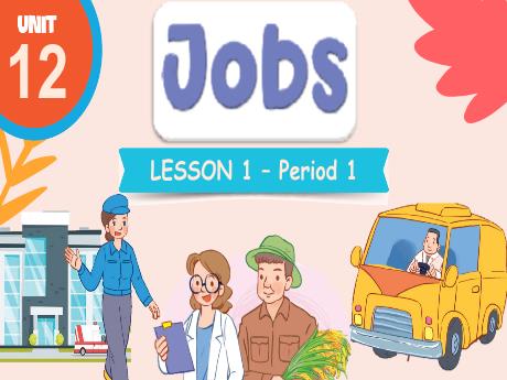 Bài giảng Tiếng Anh Lớp 3 (Global Success) - Unit 12: Jobs - Lesson 1. Period 1