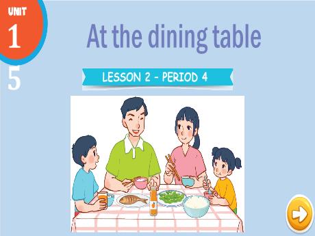 Bài giảng Tiếng Anh Lớp 3 (Global Success) - Unit 15: At the dining table - Lesson 2. Period 4