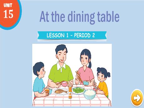 Bài giảng Tiếng Anh Lớp 3 (Global Success) - Unit 15: At the dining table - Lesson 1. Period 2