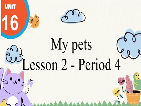 Bài giảng Tiếng Anh Lớp 3 (Global Success) - Unit 16: My pets - Lesson 2. Period 4