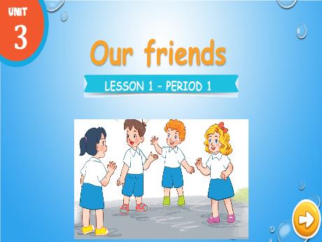 Bài giảng Tiếng Anh Lớp 3 (Global Success) - Unit 3: Our friends - Lesson 1. Period 1