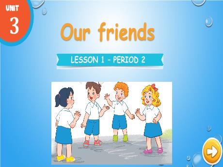 Bài giảng Tiếng Anh Lớp 3 (Global Success) - Unit 3: Our friends - Lesson 1. Period 2