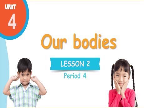 Bài giảng Tiếng Anh Lớp 3 (Global Success) - Unit 4: Our bodies - Lesson 2. Period 4