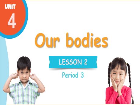 Bài giảng Tiếng Anh Lớp 3 (Global Success) - Unit 4: Our bodies - Lesson 2. Period 3