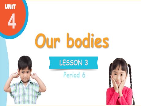 Bài giảng Tiếng Anh Lớp 3 (Global Success) - Unit 4: Our bodies - Lesson 3. Period 6
