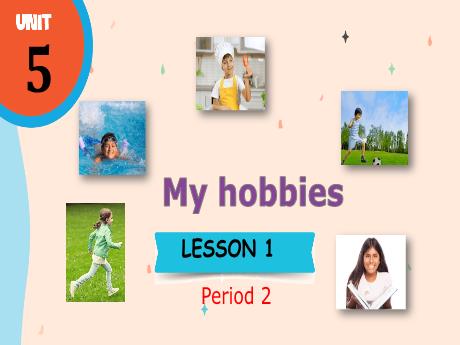 Bài giảng Tiếng Anh Lớp 3 (Global Success) - Unit 5: My hobbies - Lesson 1. Period 2