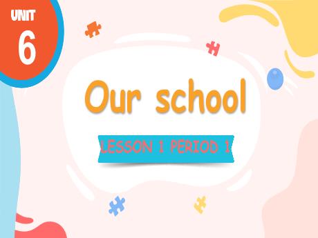 Bài giảng Tiếng Anh Lớp 3 (Global Success) - Unit 6: Our school - Lesson 1. Period 1