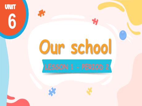 Bài giảng Tiếng Anh Lớp 3 (Global Success) - Unit 6: Our school - Lesson 1. Period 2