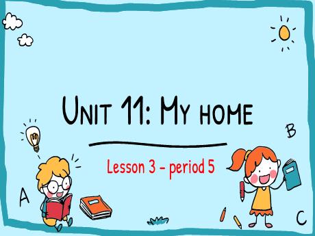 Bài giảng Tiếng Anh Lớp 4 (Global Success) - Unit 11: My home - Lesson 3. Period 5