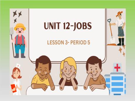 Bài giảng Tiếng Anh Lớp 4 (Global Success) - Unit 12: Jobs - Lesson 3. Period 5
